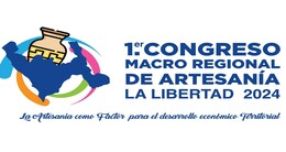 Congreso Macro Regional La Libertad 2024 ¨La Artesanía como Factor para el desarrollo económico Territorial¨